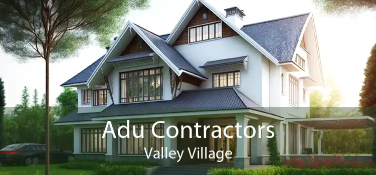 Adu Contractors Valley Village