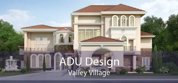 ADU Design Valley Village